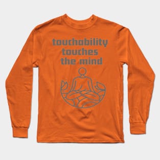 Touchability touches the mind. Long Sleeve T-Shirt